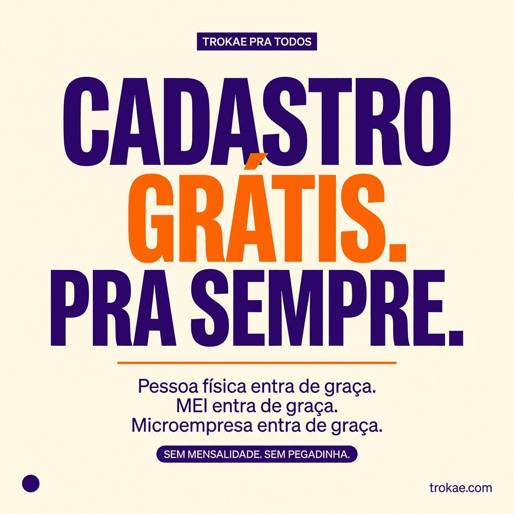 Trokae pra todos — cadastro grátis pra sempre: pessoa física, MEI e microempresa entram de graça, sem mensalidade
