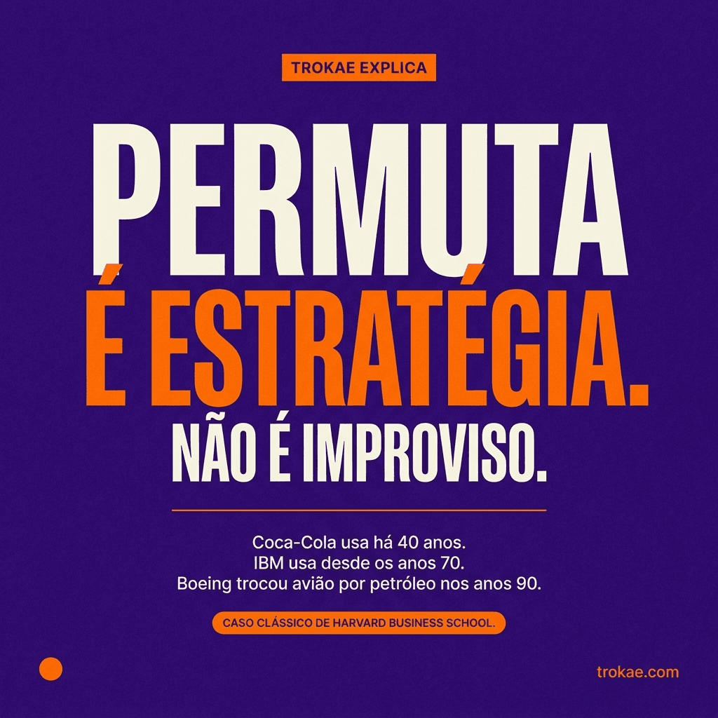 Permuta é estratégia, não é improviso — Coca-Cola, IBM e Boeing já fazem há décadas